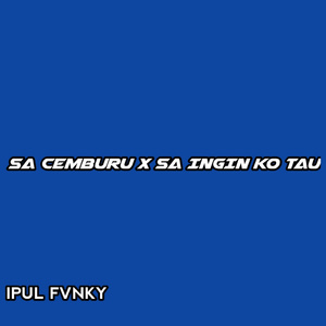 SA CEMBURU DENG NGANA X SA INGIN KO TAU