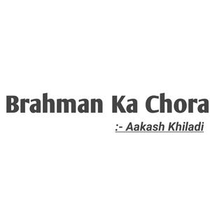 Brahman Ka Chora
