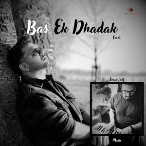 Bas Ek Dhadak (feat. Sahir Alam & Ehsan Latif) (Cover Version)