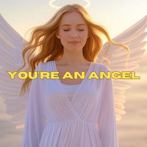 You're an Angel