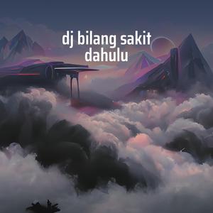 Dj Bilang Sakit Dahulu