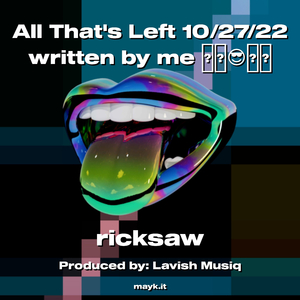 All Thats Left 10/27/22 written by me