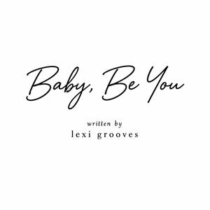Baby, Be You