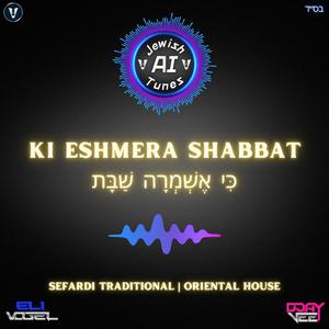 Ki Eshmera Shabbat (AI) – כִּי אֶשְׁמְרָה שַׁבָּת | Sefardi Traditional | Oriental House