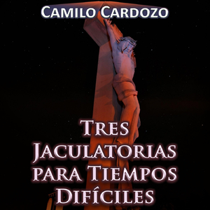 Tres Jaculatorias para Tiempos Difíciles