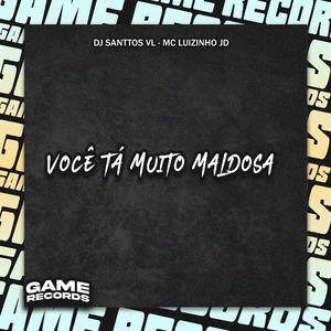 Voce Tá Muito Maldosa