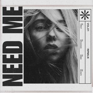 need me