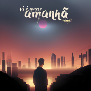Já É Quase Amanhã (Remix)