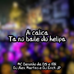 Ai Calica, Ta no Baile do Helipa