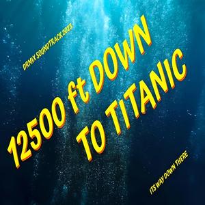 12500 Feet Down To Titanic / Soundtrack Audio