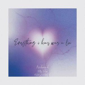 Everything i hear was a lie