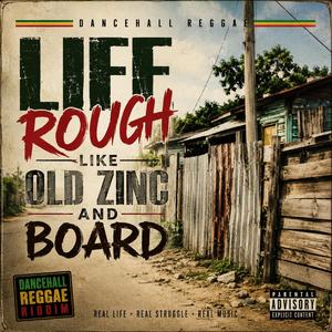 LIFE ROUGH LIKE OLD ZINC AND BOARD
