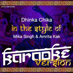 Dhinka Chika (In the Style of Mika Singh &  Amrita Kak) [Karaoke Version]