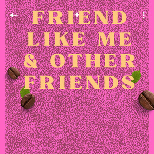 Friend Like Me & Other Friends