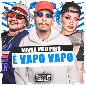 Mama Meu Piru, É Vapo Vapo