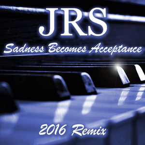 Sadness Becomes Acceptance (2016 Remix)