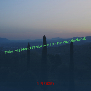 Take My Hand (Take Me to the Wonderland)