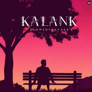 Kalank (Slowed+Reverb)