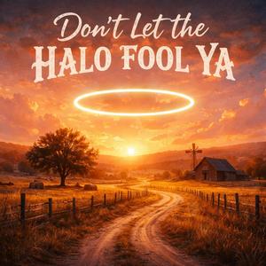 Don't Let the Halo Fool Ya