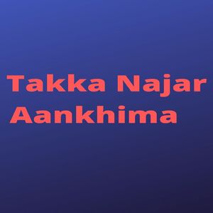 Takka Najar Aankhima