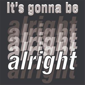It's Gonna Be Alright