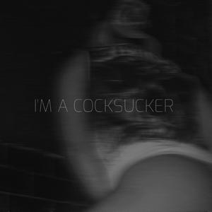 I'm a CockSucker