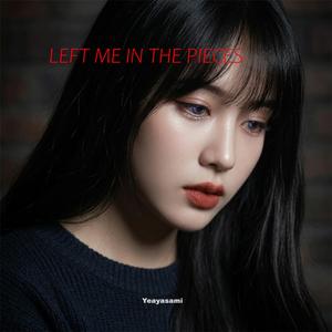 Left me in the pieces