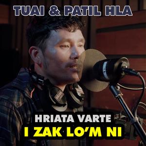 Tuai leh Patil hla Hriata Varte I zak lo'm ni