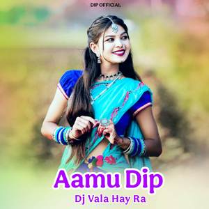 Aamu Dip Dj Vala Hay Ra