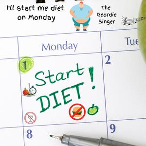 I'll start me diet on Monday