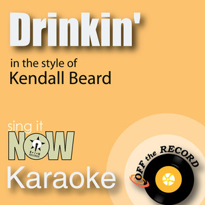 Drinkin' (In the Style of Kendall Beard) [Karaoke Version]