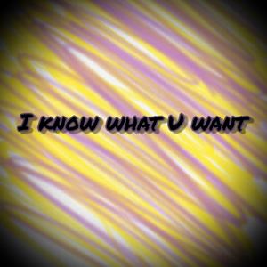 I Know What U Want