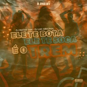 Ele te bota Ele te soca e o Trem (feat. DJ LKC ORIGINAL)