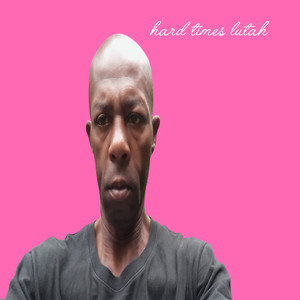 Hard Times Lutah