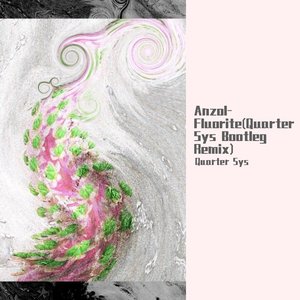 Anzol-Fluorite(Quarter Sys Bootleg Remix)（Quarter Sys remix）