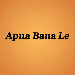 APNA BANA LE