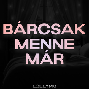 Bárcsak Menne Már