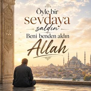Öyle bir sevdaya saldın | Beni benden aldın Allah