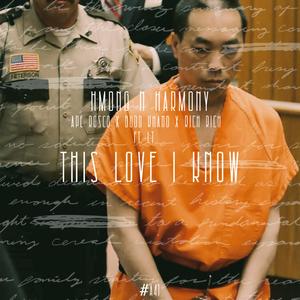 This Love I Know (Hmong N Harmony) (feat. Budd Khang, Ape Rosco, Rich Rich & LT)
