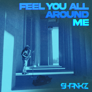 Feel You All Around Me
