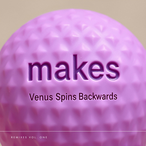 makes (This Plasma Arc Mix Venus Spins Backwards Remix)