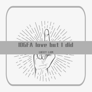 IDGFA love but I did（prod by Bubbleboy ）