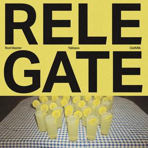RELEGATE (feat. OatMilk)