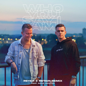 Who You Say I Am (Reyer & Retain Remix)