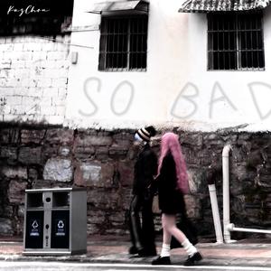 SO BAD!（超级坏）