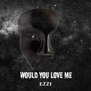 Would You Love Me