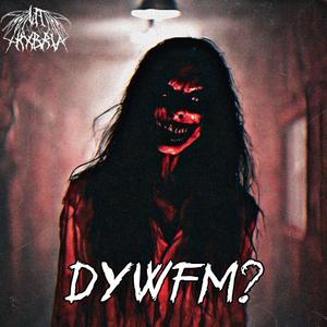 DYWFM?