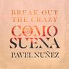 Break Out the Crazy - Como Suena (feat. Pavel Nuñez)