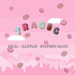 TRAGIC (feat. Babyan & DieYung Na$X)