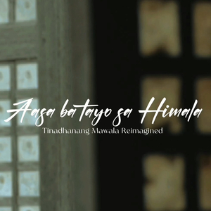 Aasa Ba Tayo Sa Himala (Tinadhanang Mawala Reimagined)